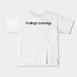 I'm Allergic to Mornings Kids T-Shirt
